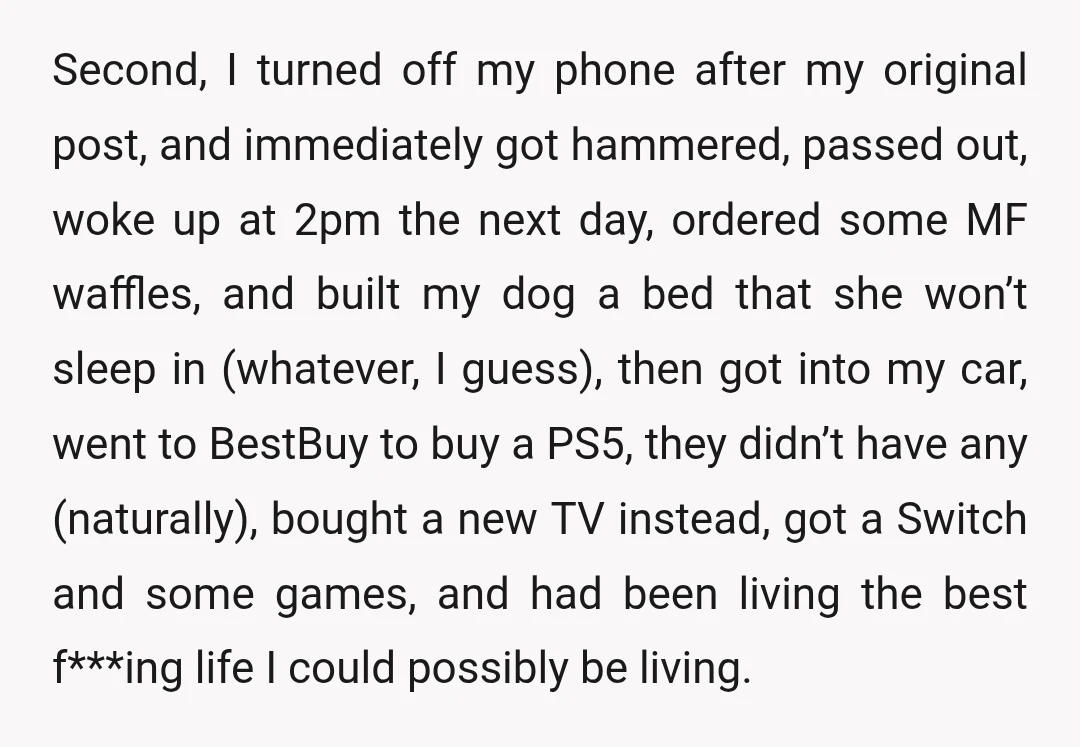 Second, I turned off my phone after my original post, and immediately got hammered, passed out, woke up at 2pm the next day, ordered some MF waffles, and built my...