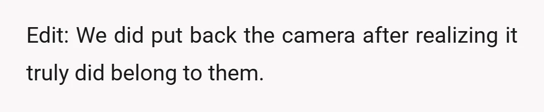 Edit: We did put back the camera after realizing it truly did belong to them.