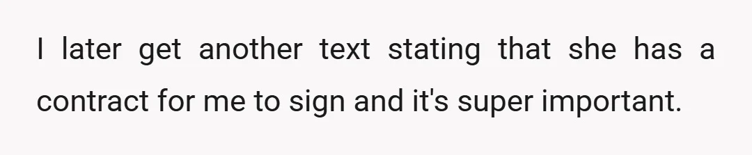 I later get another text stating that she has a contract for me to sign and it's super important.