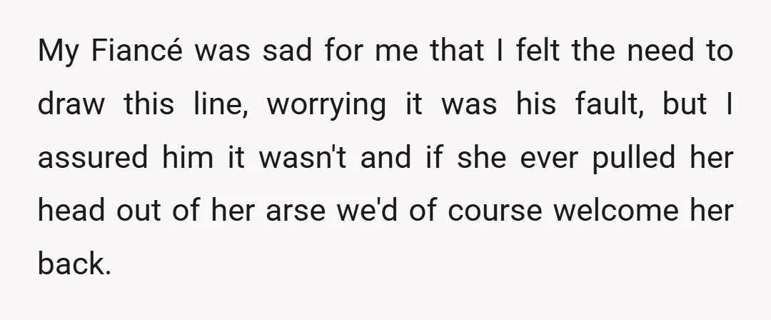 My Fiancé was sad for me that I felt the need to draw this line, worrying it was his fault, but I assured him it wasn't and if she ever...