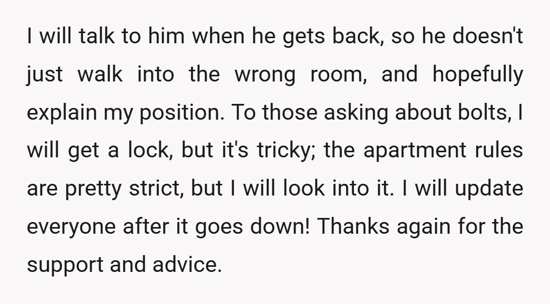 I will talk to him when he gets back, so he doesn't just walk into the wrong room, and hopefully explain my position. To those asking about bolts, I will...