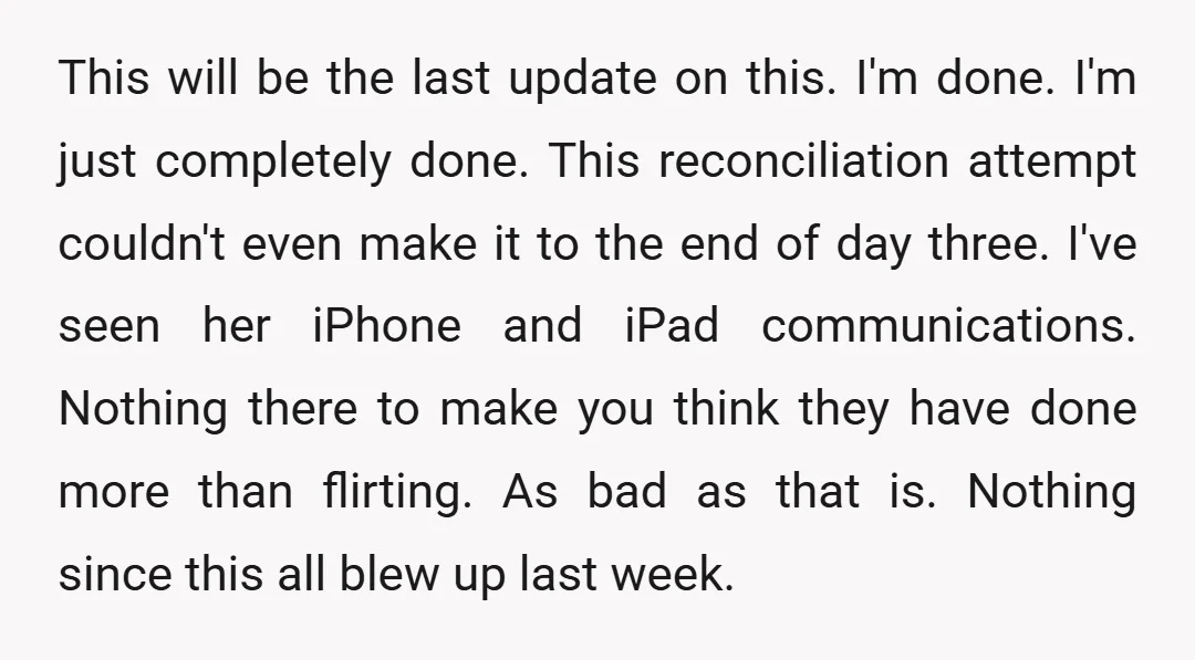 This will be the last update on this. I'm done. I'm just completely done. This reconciliation attempt couldn't even make it to the end of day three. I've seen her...