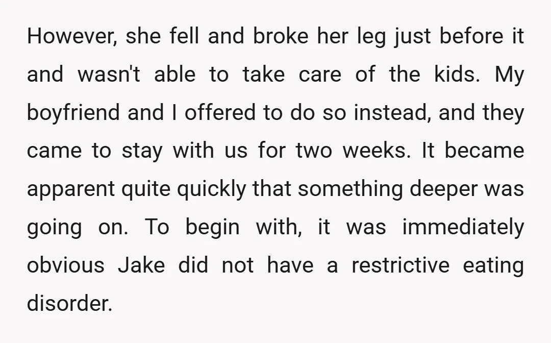 However, she fell and broke her leg just before it and wasn't able to take care of the kids. My boyfriend and I offered to do so instead, and they...