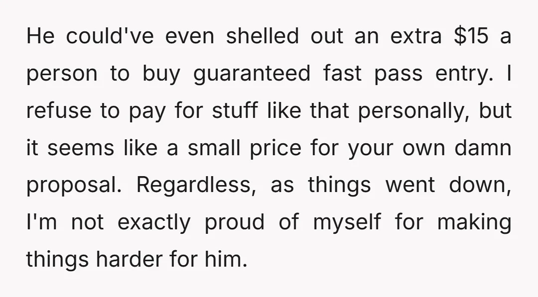 He could've even shelled out an extra $15 a person to buy guaranteed fast pass entry. I refuse to pay for stuff like that personally, but it seems like a...