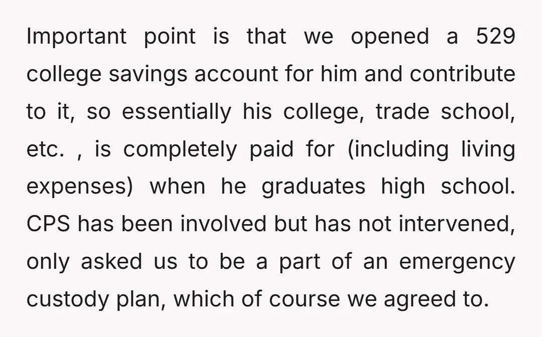 Important point is that we opened a 529 college savings account for him and contribute to it, so essentially his college, trade school, etc. , is completely paid for (including...