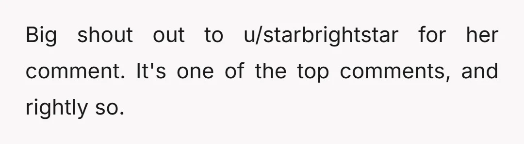 Big shout out to u/starbrightstar for her comment. It's one of the top comments, and rightly so.