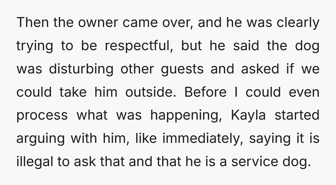 Then the owner came over, and he was clearly trying to be respectful, but he said the dog was disturbing other guests and asked if we could take him outside....