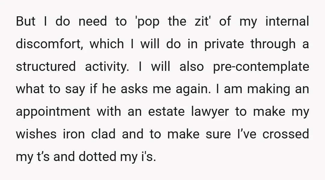 But I do need to 'pop the zit' of my internal discomfort, which I will do in private through a structured activity. I will also pre-contemplate what to say if...