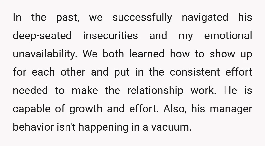 In the past, we successfully navigated his deep-seated insecurities and my emotional unavailability. We both learned how to show up for each other and put in the consistent effort needed...