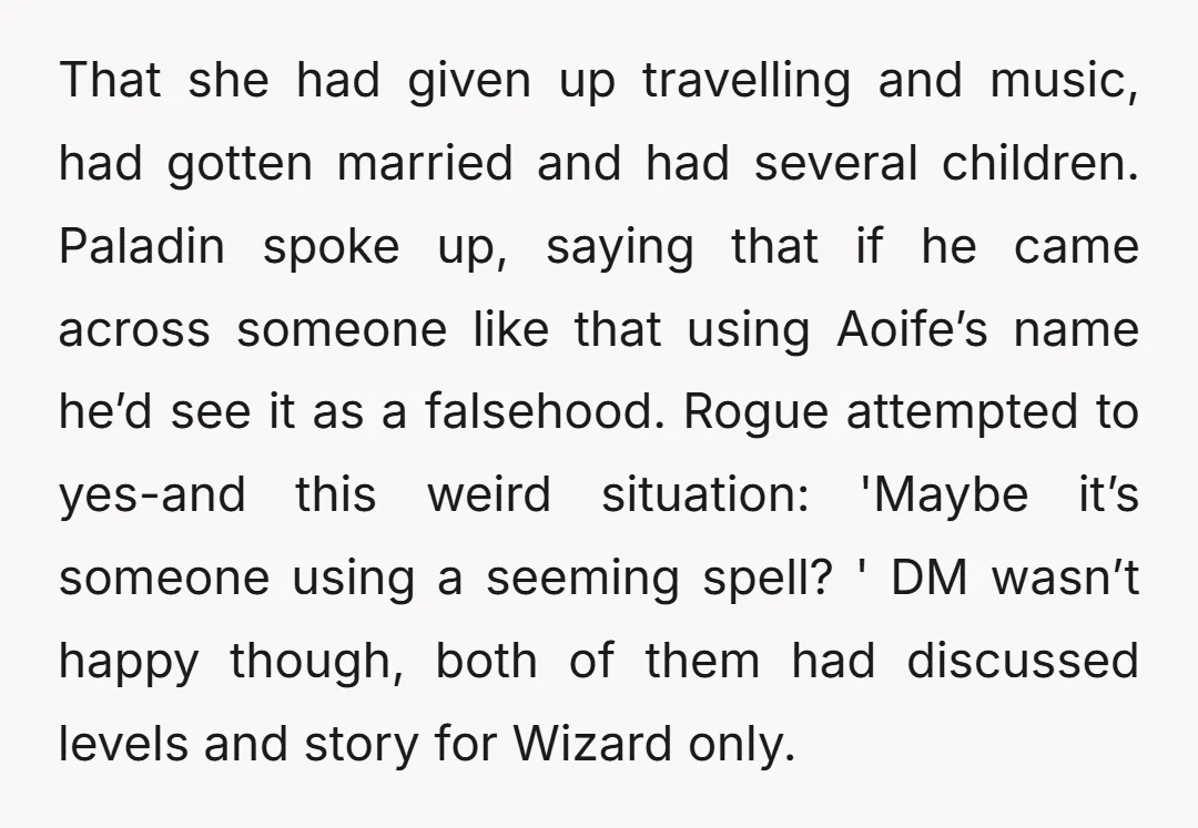 That she had given up travelling and music, had gotten married and had several children. Paladin spoke up, saying that if he came across someone like that using Aoife’s name...