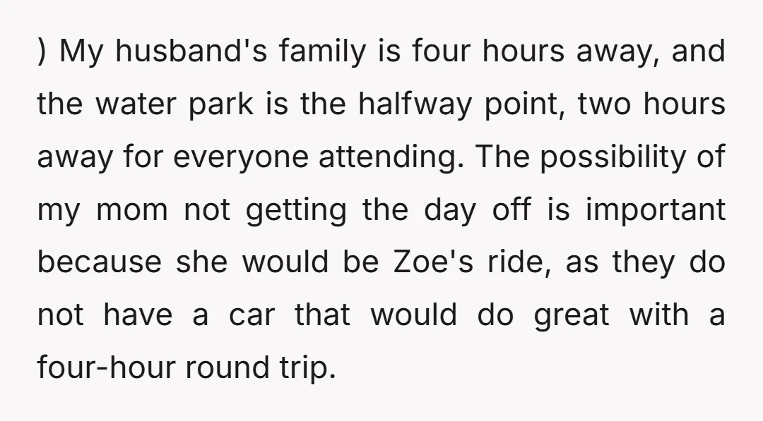 ) My husband's family is four hours away, and the water park is the halfway point, two hours away for everyone attending. The possibility of my mom not getting the...