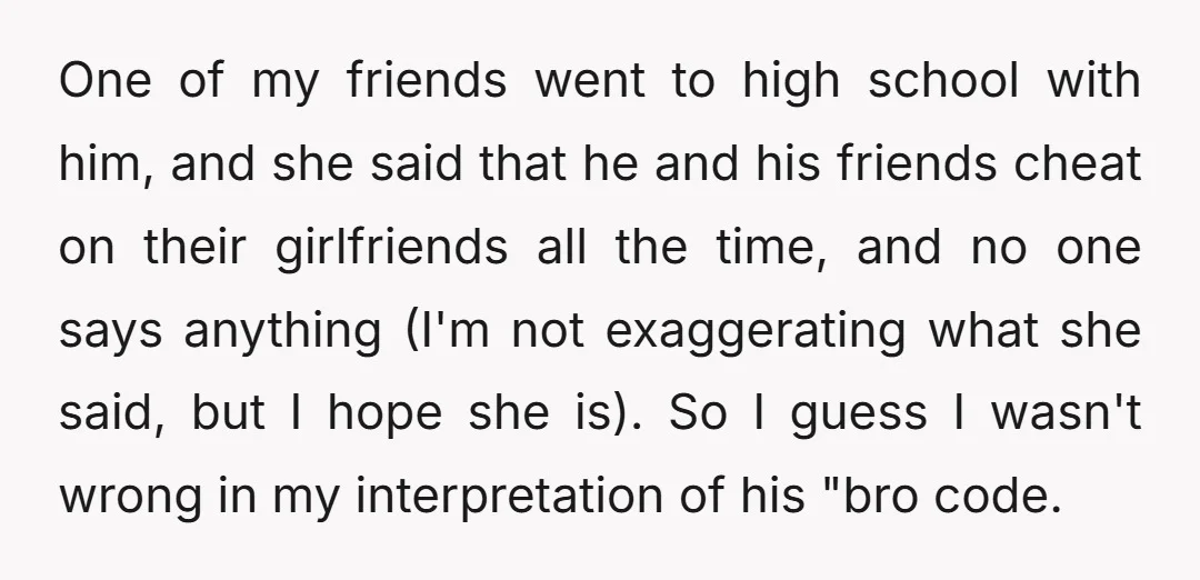 One of my friends went to high school with him, and she said that he and his friends cheat on their girlfriends all the time, and no one says anything...