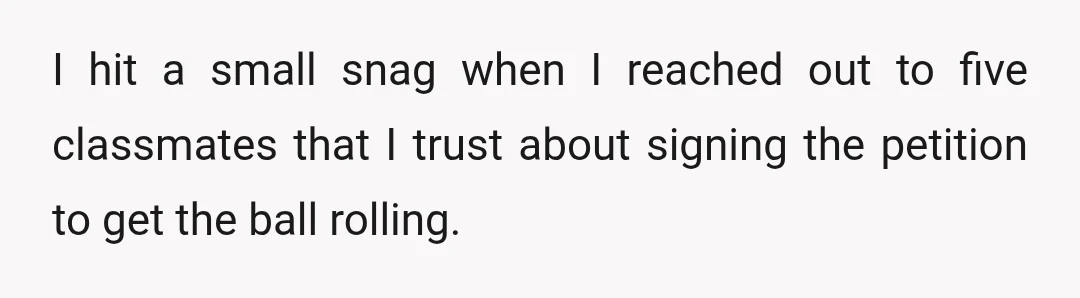 My plan, if I can get signatures, is to send the petition to the dean and school newspaper.