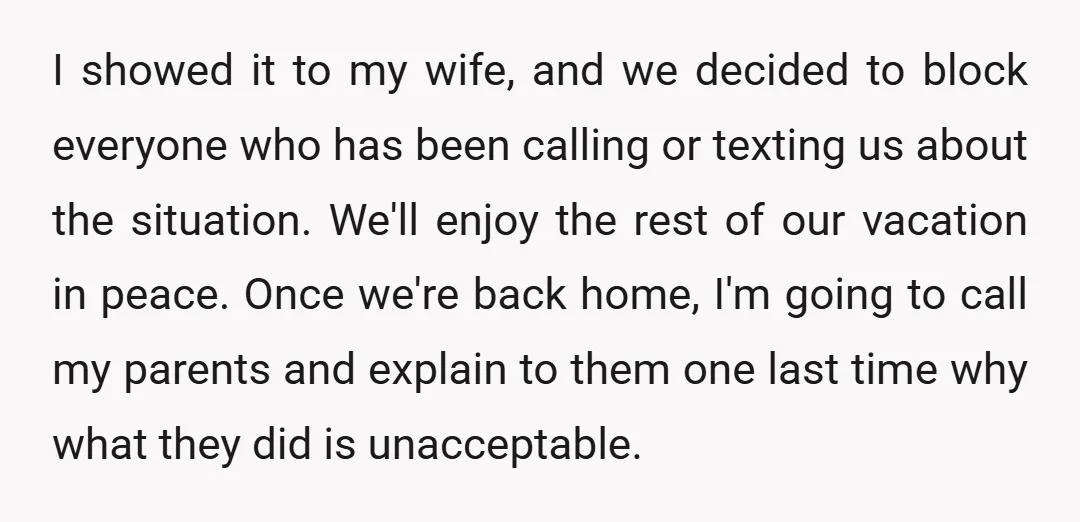 I showed it to my wife, and we decided to block everyone who has been calling or texting us about the situation. We'll enjoy the rest of our vacation in...