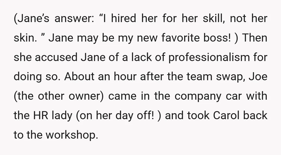 (Jane’s answer: “I hired her for her skill, not her skin. ” Jane may be my new favorite boss! ) Then she accused Jane of a lack of professionalism for...