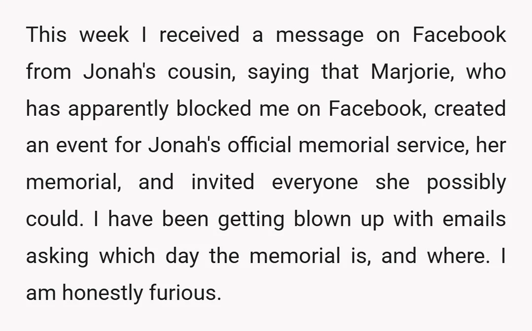 This week I received a message on Facebook from Jonah's cousin, saying that Marjorie, who has apparently blocked me on Facebook, created an event for Jonah's official memorial service, her...