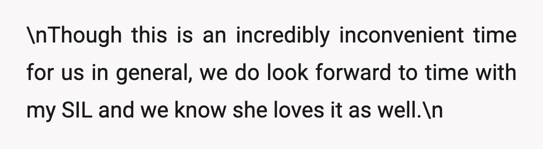 \nThough this is an incredibly inconvenient time for us in general, we do look forward to time with my SIL and we know she loves it as well.\n