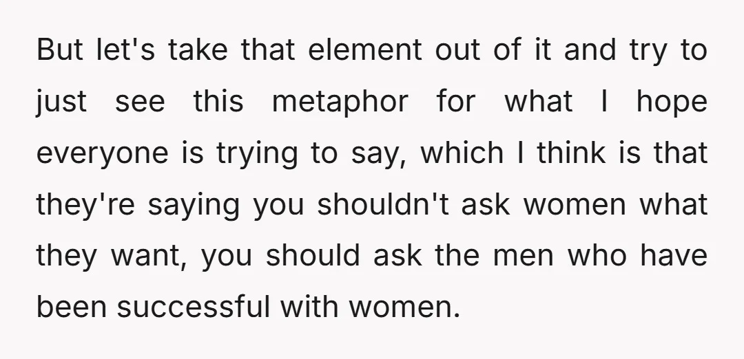 But let's take that element out of it and try to just see this metaphor for what I hope everyone is trying to say, which I think is that they're...