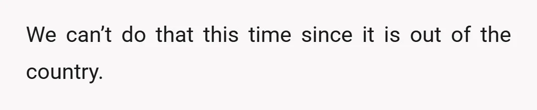 We can’t do that this time since it is out of the country.
