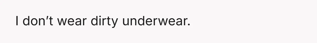 EDIT: The underwear was clean.