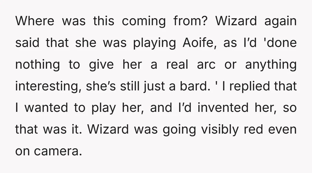 Where was this coming from? Wizard again said that she was playing Aoife, as I’d 'done nothing to give her a real arc or anything interesting, she’s still just a...