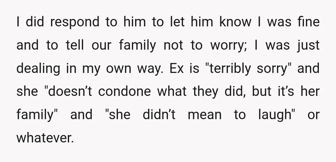I did respond to him to let him know I was fine and to tell our family not to worry; I was just dealing in my own way. Ex is...