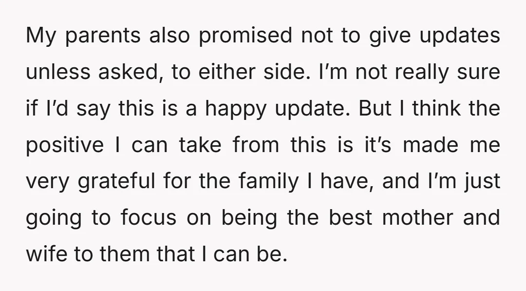 My parents also promised not to give updates unless asked, to either side. I’m not really sure if I’d say this is a happy update. But I think the positive...