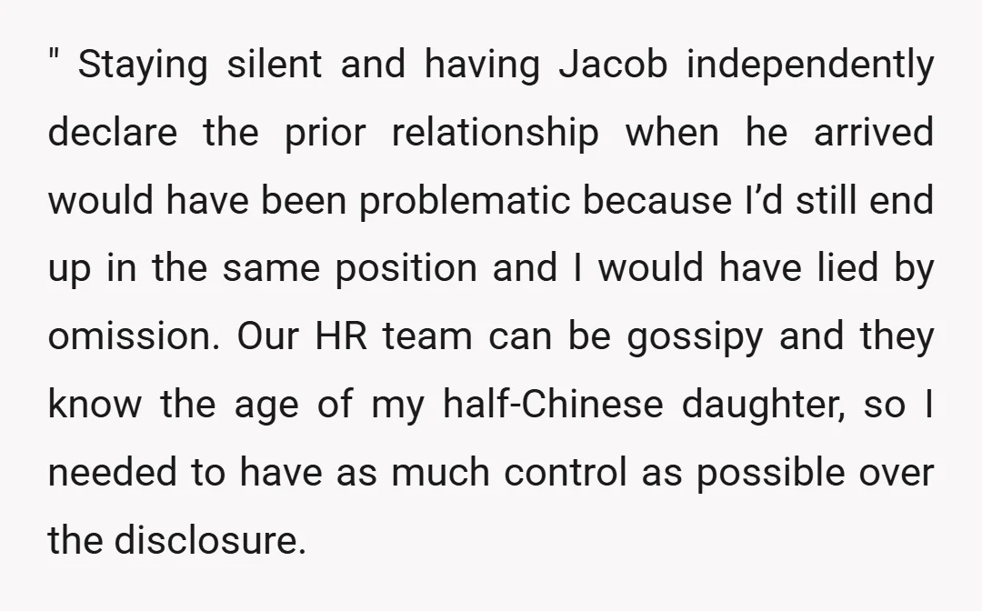 " Staying silent and having Jacob independently declare the prior relationship when he arrived would have been problematic because I’d still end up in the same position and I would...
