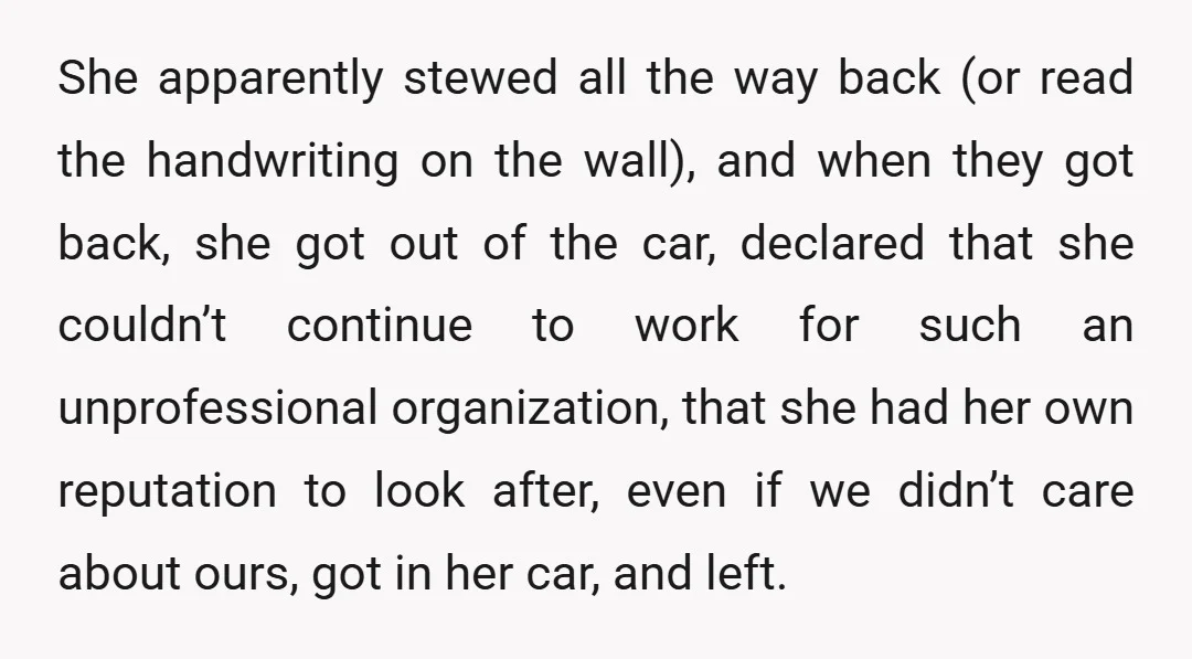 She apparently stewed all the way back (or read the handwriting on the wall), and when they got back, she got out of the car, declared that she couldn’t continue...