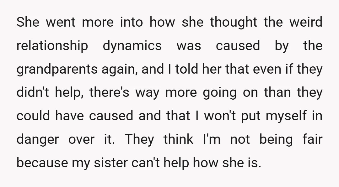 She went more into how she thought the weird relationship dynamics was caused by the grandparents again, and I told her that even if they didn't help, there's way more...