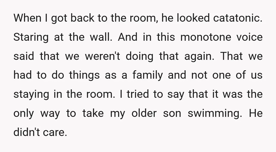 When I got back to the room, he looked catatonic. Staring at the wall. And in this monotone voice said that we weren't doing that again. That we had to...