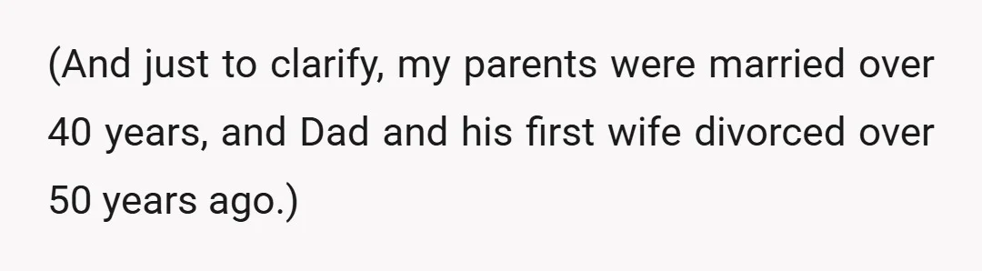 (And just to clarify, my parents were married over 40 years, and Dad and his first wife divorced over 50 years ago.)