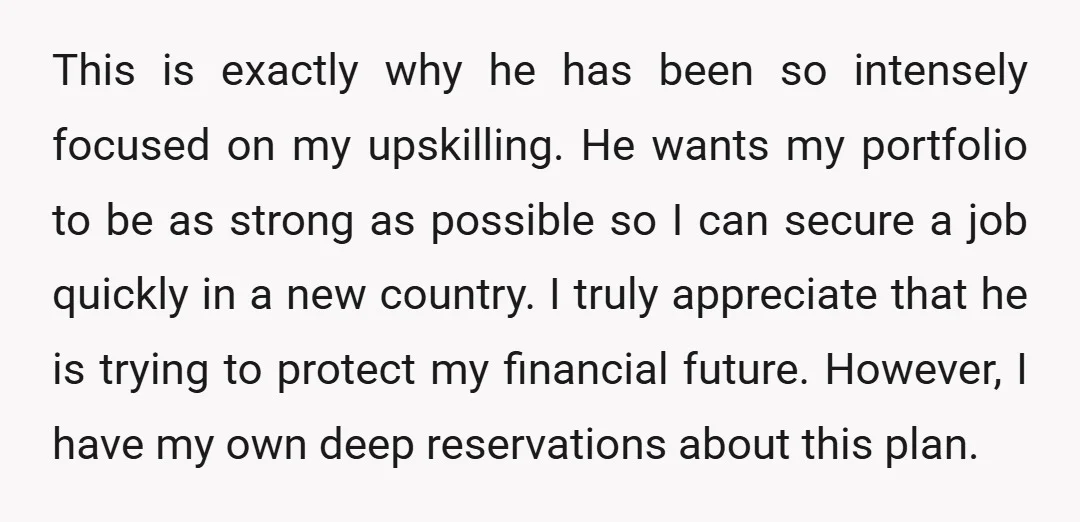 This is exactly why he has been so intensely focused on my upskilling. He wants my portfolio to be as strong as possible so I can secure a job quickly...