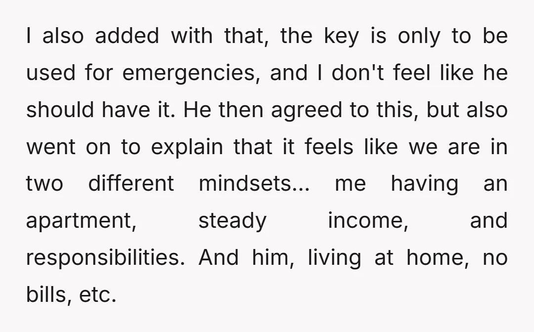 I also added with that, the key is only to be used for emergencies, and I don't feel like he should have it. He then agreed to this, but also...