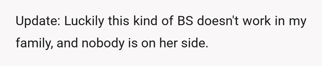 Update: Luckily this kind of BS doesn't work in my family, and nobody is on her side.