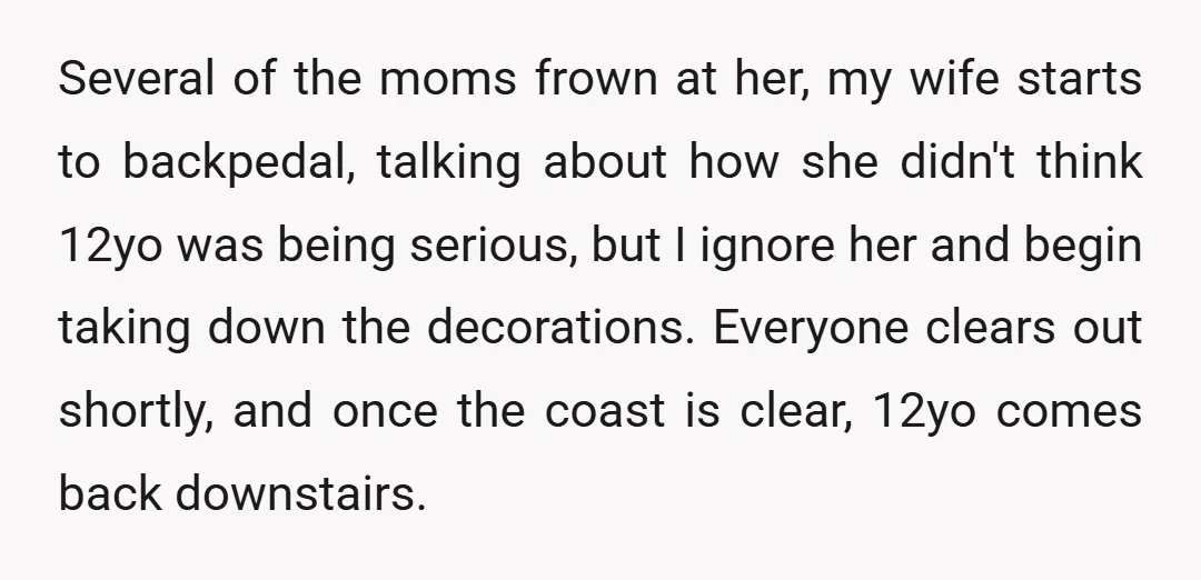 Several of the moms frown at her, my wife starts to backpedal, talking about how she didn't think 12yo was being serious, but I ignore her and begin taking down...