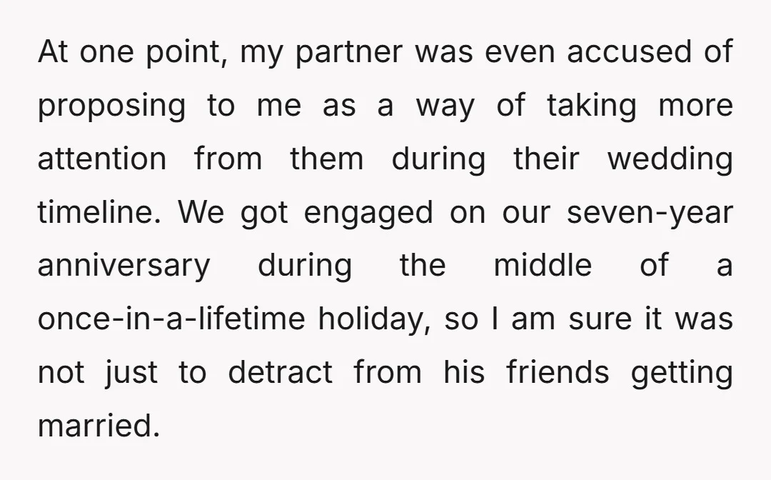 At one point, my partner was even accused of proposing to me as a way of taking more attention from them during their wedding timeline. We got engaged on our...