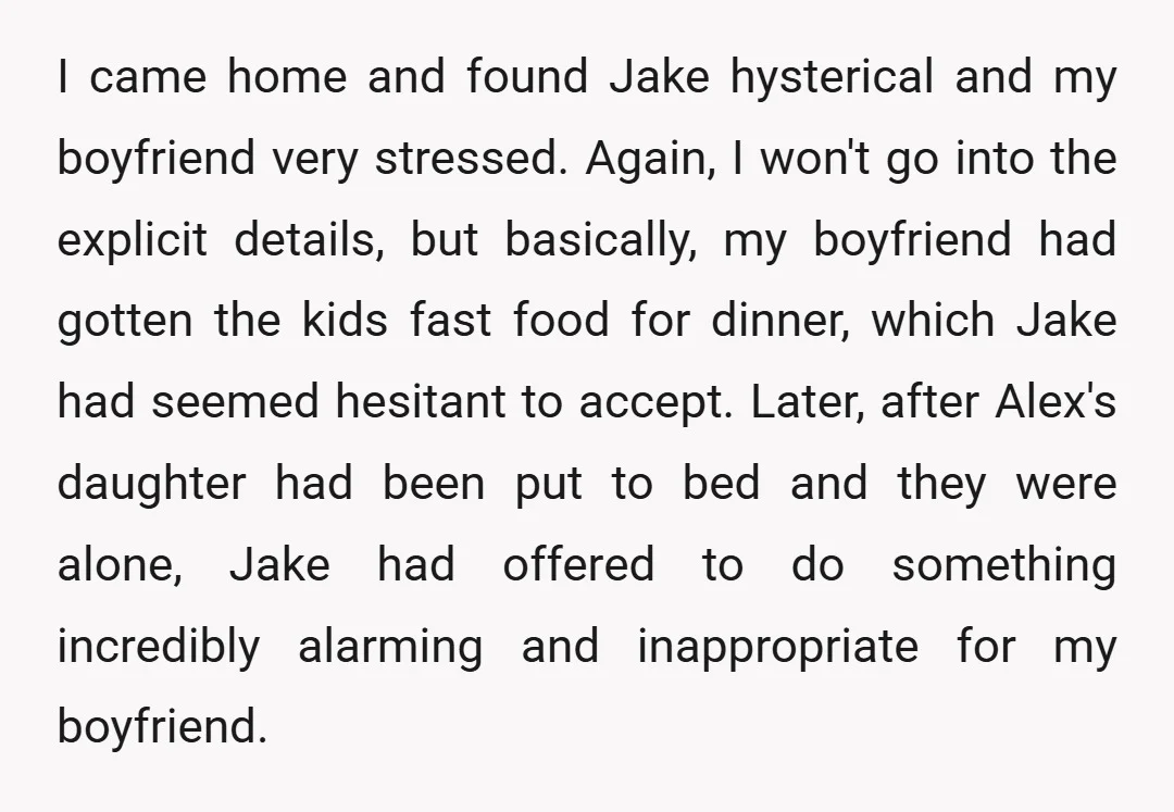 I came home and found Jake hysterical and my boyfriend very stressed. Again, I won't go into the explicit details, but basically, my boyfriend had gotten the kids fast food...
