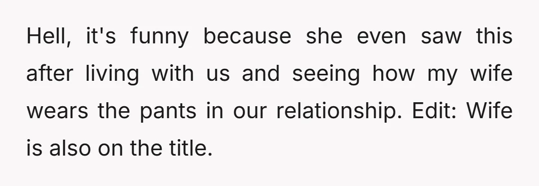 Hell, it's funny because she even saw this after living with us and seeing how my wife wears the pants in our relationship. Edit: Wife is also on the title.