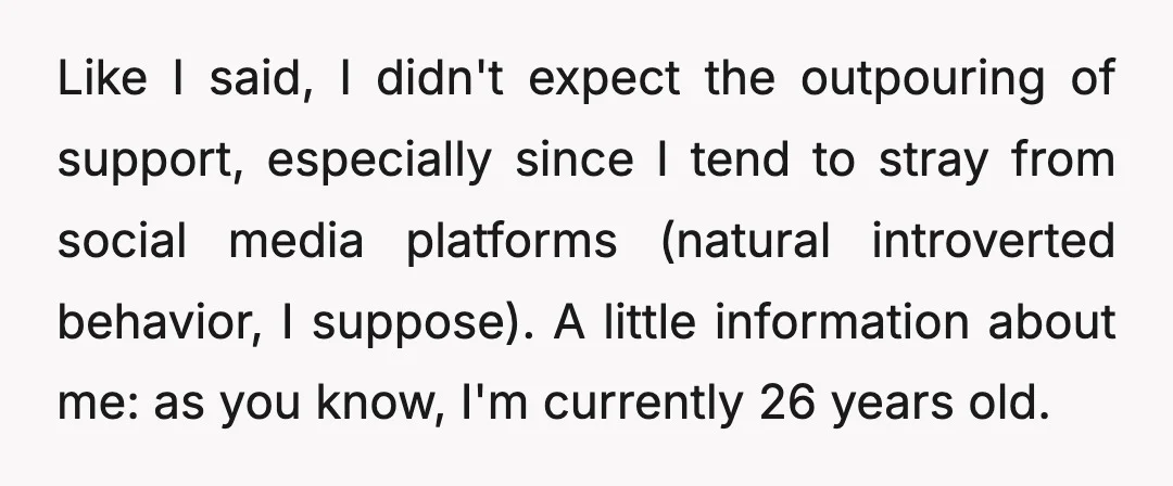 Like I said, I didn't expect the outpouring of support, especially since I tend to stray from social media platforms (natural introverted behavior, I suppose). A little information about me:...