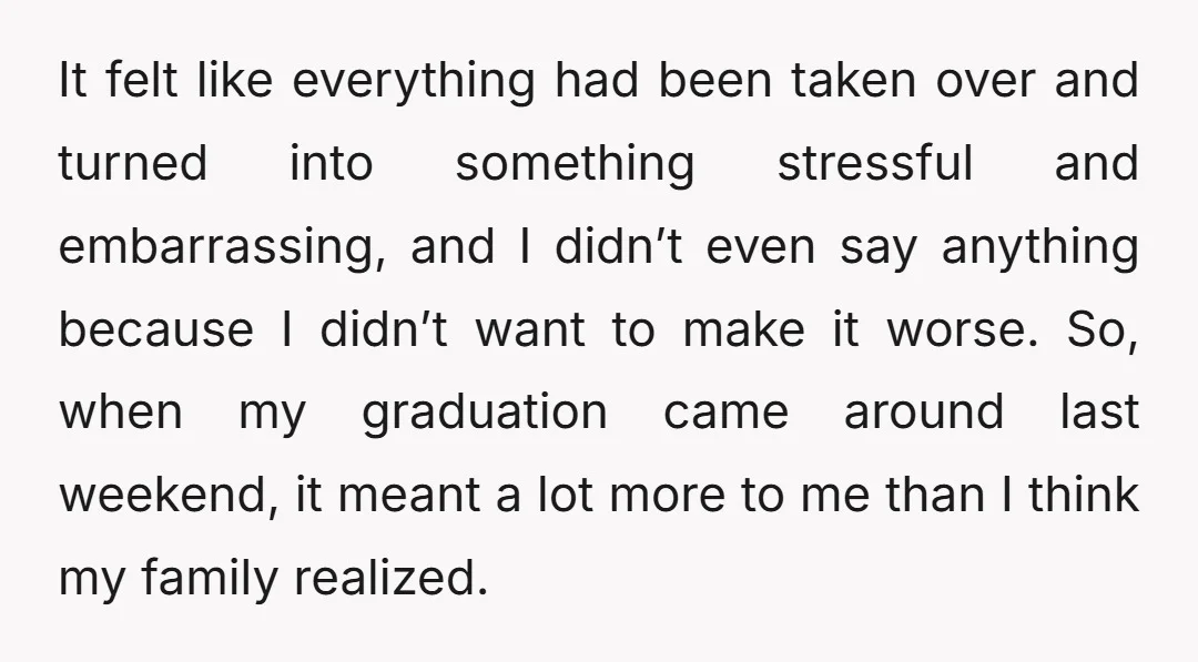 It felt like everything had been taken over and turned into something stressful and embarrassing, and I didn’t even say anything because I didn’t want to make it worse. So,...