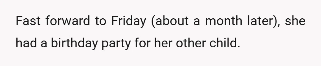 Fast forward to Friday (about a month later), she had a birthday party for her other child.