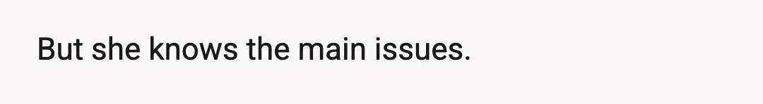 But she knows the main issues.