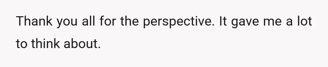 Thank you all for the perspective. It gave me a lot to think about.