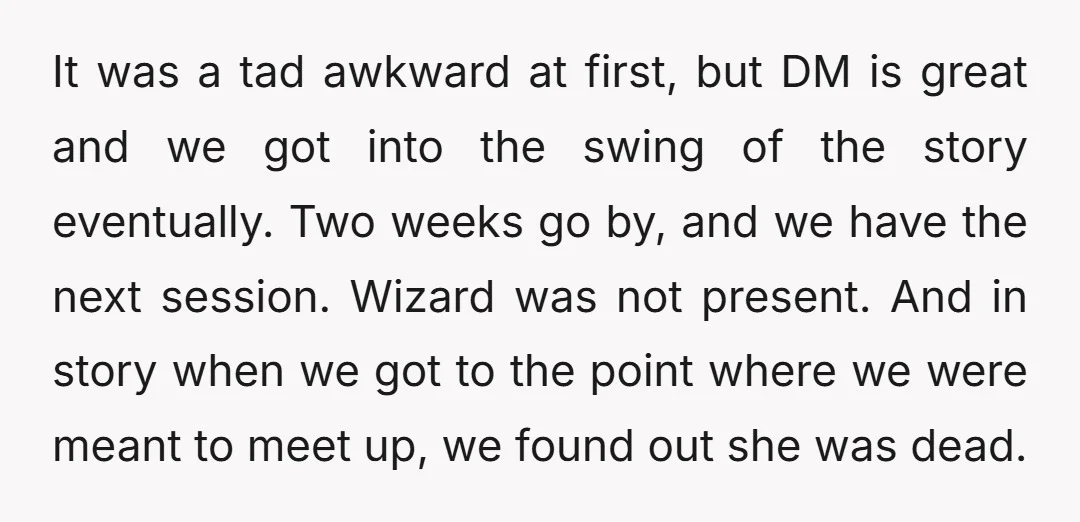 It was a tad awkward at first, but DM is great and we got into the swing of the story eventually. Two weeks go by, and we have the next...
