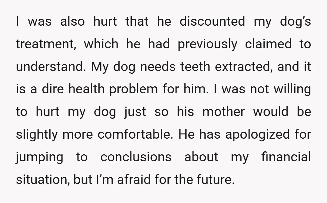 I was also hurt that he discounted my dog’s treatment, which he had previously claimed to understand. My dog needs teeth extracted, and it is a dire health problem for...