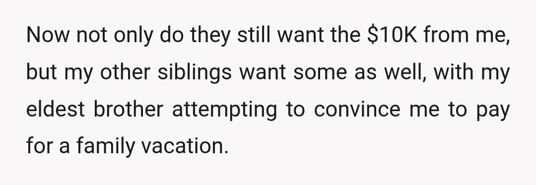 Fast forward again, and in the middle of Thanksgiving dinner at my parents' place, they along with my sister, brother-in-law, and my other siblings start verbally cornering me about money.