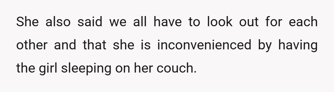 She also said we all have to look out for each other and that she is inconvenienced by having the girl sleeping on her couch.