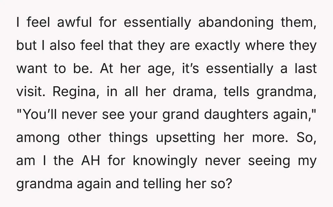 I feel awful for essentially abandoning them, but I also feel that they are exactly where they want to be. At her age, it’s essentially a last visit. Regina, in...