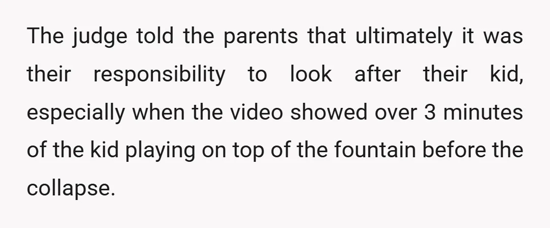 The judge told the parents that ultimately it was their responsibility to look after their kid, especially when the video showed over 3 minutes of the kid playing on top...